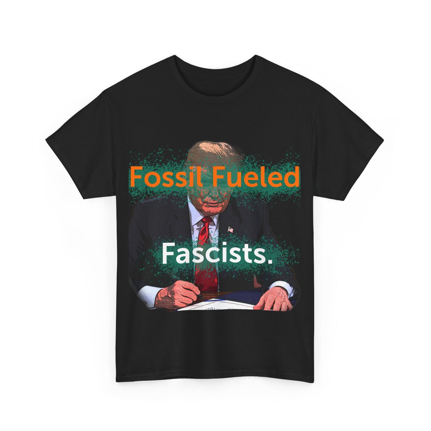 Trump Fossil Fueled Fascist T