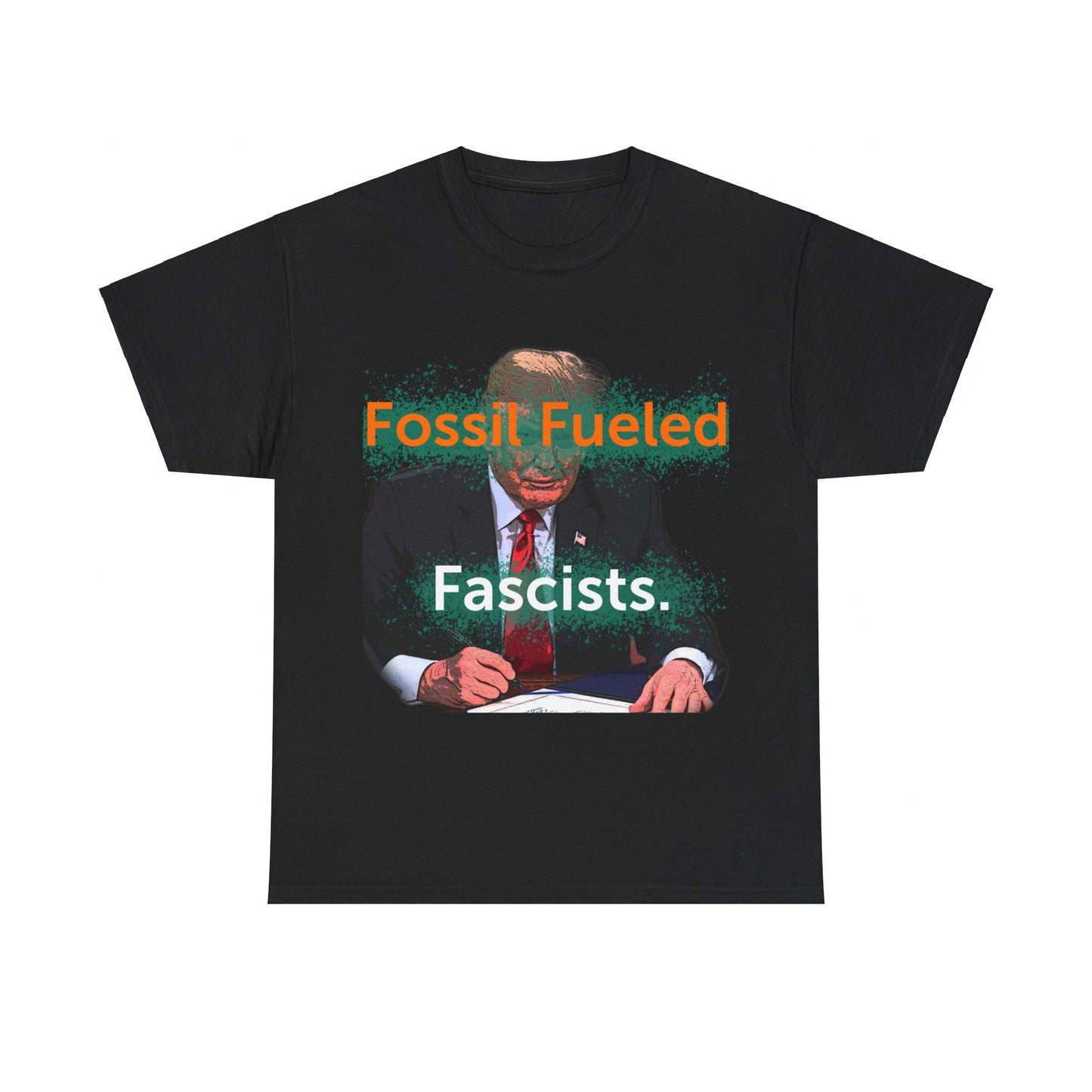 Trump Fossil Fueled Fascist T