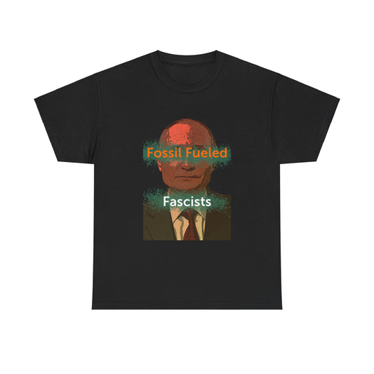 Putin Fossil Fueled Fascist T