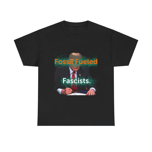 Trump Fossil Fueled Fascist T